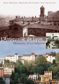 L'Antiquaille de Lyon : histoire d'un hôpital