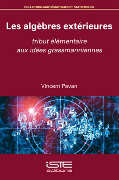 Les algèbres extérieures : tribut élémentaire aux idées grassmanniennes