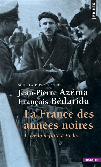 La France des années noires. Vol. 1. De la défaite à Vichy