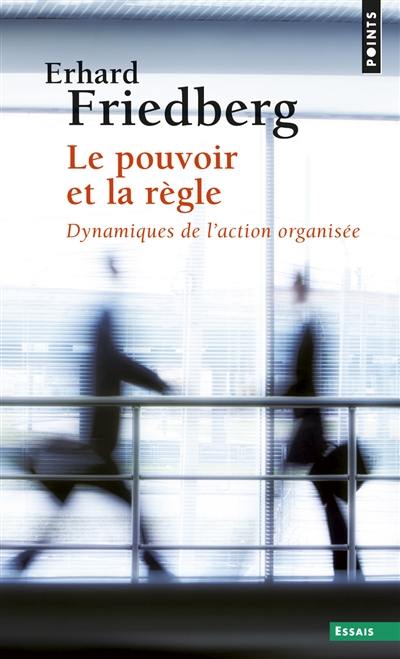 Le pouvoir et la règle : dynamiques de l'action organisée