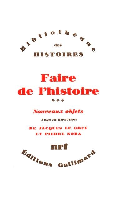 Faire de l'histoire. Vol. 3. Nouveaux objets