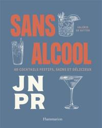 Sans alcool : 40 cocktails festifs, sains et délicieux