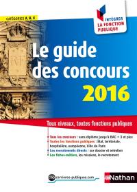 Le guide des concours 2016 : tous niveaux, toutes fonctions publiques : catégories A, B, C