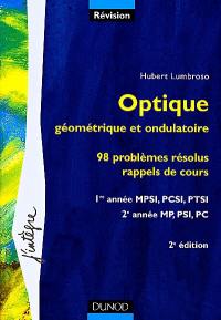 Optique géométrique et ondulatoire : 98 problèmes résolus, rappels de cours : 1re année MPSI, PCSI, PTSI, 2e année MP, PSI, PC