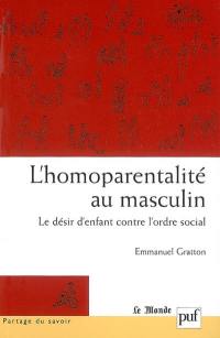 L'homoparentalité au masculin : le désir d'enfant contre l'ordre social