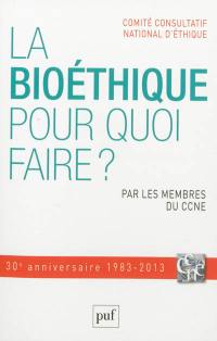 La bioéthique, pour quoi faire ?