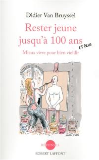 Rester jeune jusqu'à 100 ans et plus : mieux vivre pour bien vieillir