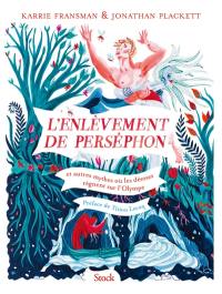 L'enlèvement de Perséphon : et autres mythes où les déesses règnent sur l'Olympe