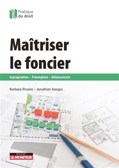 Maîtriser le foncier : expropriation, préemption, délaissement