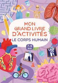 Le corps humain : mon grand livre d'activités, 7-9 ans