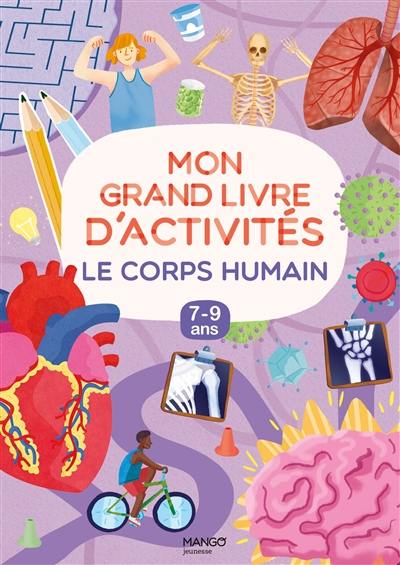 Le corps humain : mon grand livre d'activités, 7-9 ans