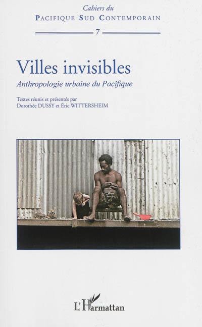 Villes invisibles : anthropologie urbaine du Pacifique