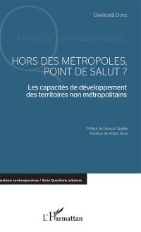 Hors des métropoles, point de salut ? : les capacités de développement des territoires non métropolitains