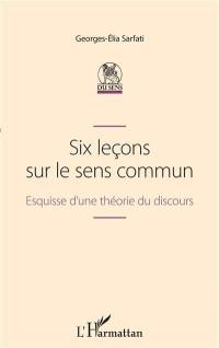 Six leçons sur le sens commun : esquisse d'une théorie du discours