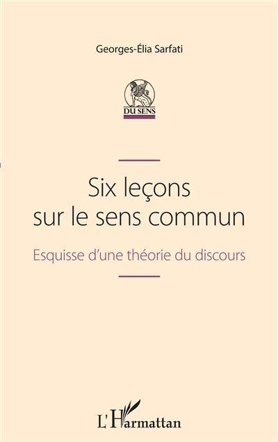 Six leçons sur le sens commun : esquisse d'une théorie du discours