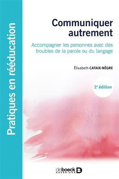 Communiquer autrement : accompagner les personnes avec des troubles de la parole ou du langage : les communications alternatives