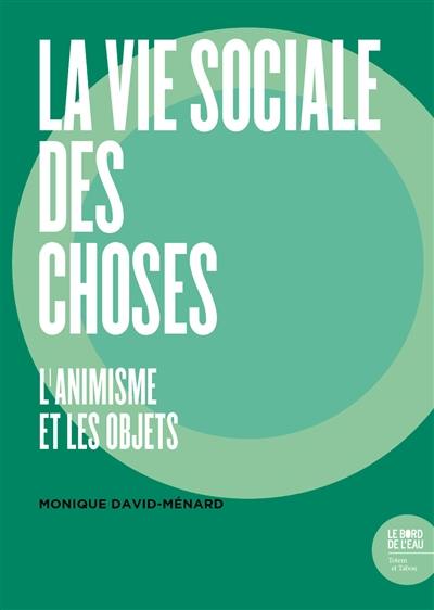 La vie sociale des choses : l'animisme et les objets