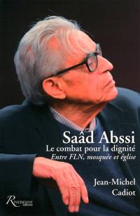 Saâd Abssi : le combat pour la dignité : entre FLN, mosquée et église