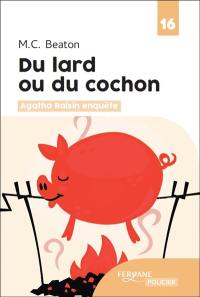 Agatha Raisin enquête. Vol. 22. Du lard ou du cochon