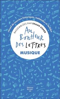 Au bonheur des lettres. Musique : recueil de courriers historiques, inattendus et farfelus