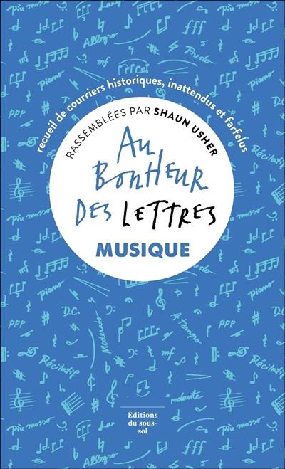 Au bonheur des lettres. Musique : recueil de courriers historiques, inattendus et farfelus