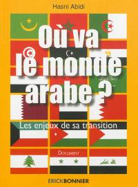 Où va le monde arabe ? : les enjeux de sa transition : document