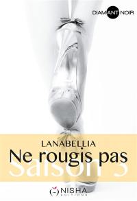 Ne rougis pas. Saison 3