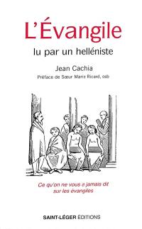 L'Evangile lu par un helléniste : ce qu'on ne vous a jamais dit sur les Evangiles