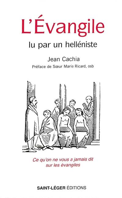 L'Evangile lu par un helléniste : ce qu'on ne vous a jamais dit sur les Evangiles