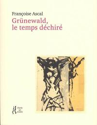 Grünewald, le temps déchiré