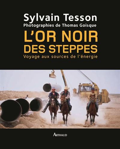 L'or noir des steppes : voyage aux sources de l'énergie