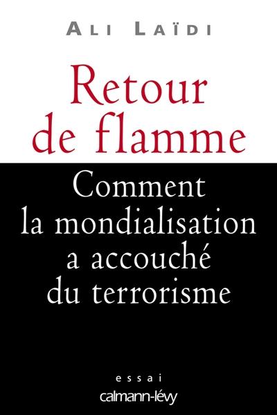 Retour de flamme : comment la mondialisation a accouché du terrorisme