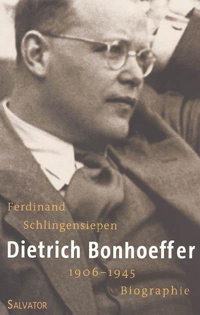 Dietrich Bonhoeffer, 1906-1945 : une biographie