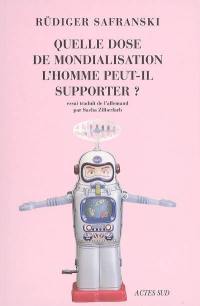 Quelle dose de mondialisation l'homme peut-il supporter ?