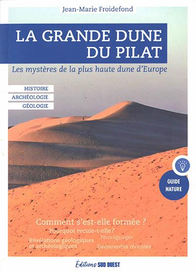 La grande dune du Pilat : les mystères de la plus haute dune d'Europe : histoire, archéologie, géologie