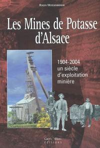 Les mines de potasse d'Alsace : 1904-2004 un siècle d'exploitation minières