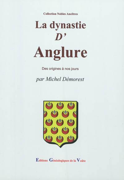 La dynastie D'Anglure : des origines à nos jours