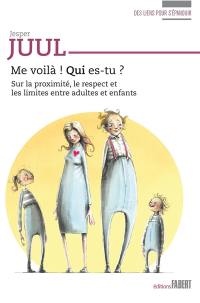 Me voilà ! Qui es-tu ? : sur la proximité, le respect et les limites entre adultes et enfants