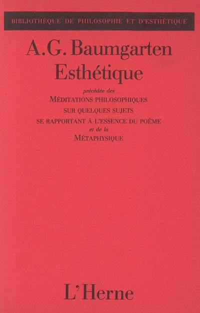 Esthétique. Méditations philosophiques sur quelques sujets se rapportant à l'essence du poème. Métaphysique