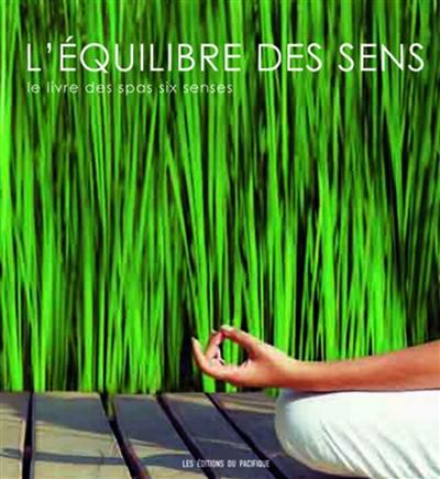 L'équilibre des sens : le livre des spas six senses