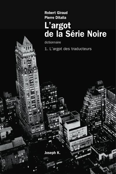 L'argot de la Série noire. Vol. 1. L'argot des traducteurs