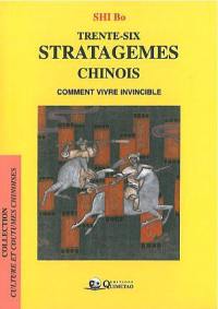 Trente-six stratagèmes chinois : comment vivre invincible