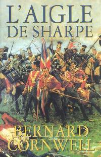 L'aigle de Sharpe : Richard Sharpe et la campagne de Talavera, juillet 1809