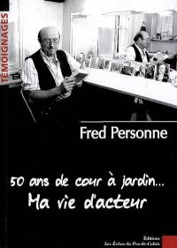 50 ans de cour à jardin... : ma vie d'acteur