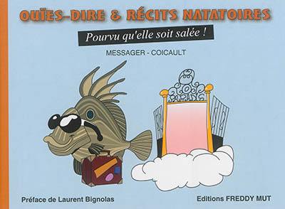 Ouïes-dire & récits natatoires. Vol. 1. Pourvu qu'elle soit salée !