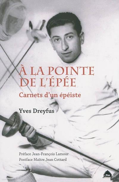 A la pointe de l'épée : carnets d'un épéiste