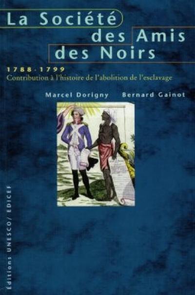 La Société des amis des Noirs, 1788-1799 : contribution à l'histoire de l'abolition de l'esclavage