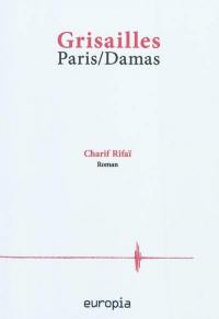 Grisailles : Paris-Damas