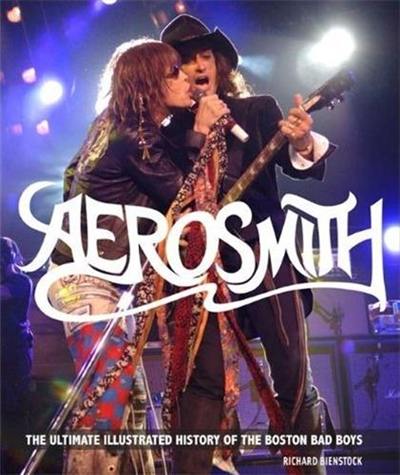 Aerosmith : The Unofficial Illustrated History of Boston's Bad Boys