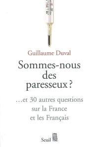 Sommes-nous des paresseux ? : ... et 30 autres questions sur la France et les Français